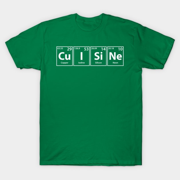 Cuisine (Cu-I-Si-Ne) Periodic Elements Spelling T-Shirt by cerebrands